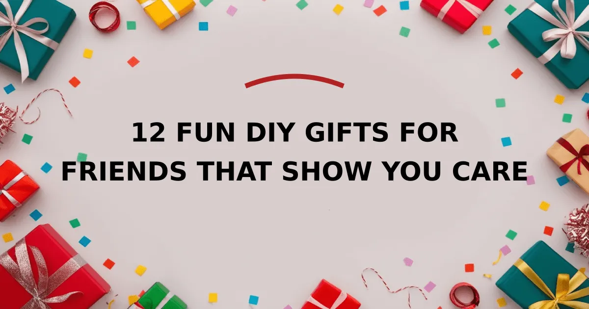 12 Fun DIY Gifts for Friends That Show You Care